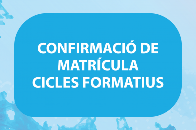 CONFIRMACIÓ MATRÍCULA CICLES FORMATIUS CURS 23-24