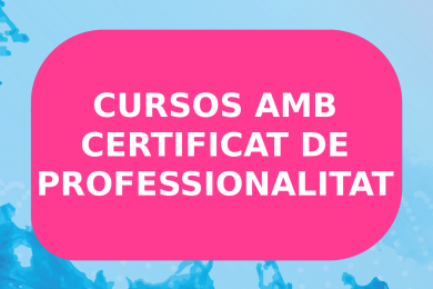 CURSOS AMB CERTIFICAT DE PROFESSIONALITAT